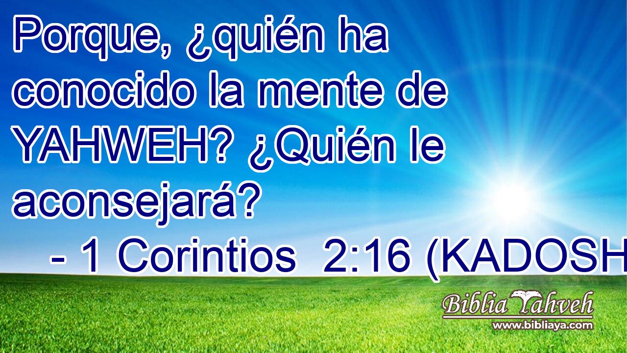  Porque, ¿quién ha conocido la mente de YAHWEH? ¿Quién le aconsejará?
