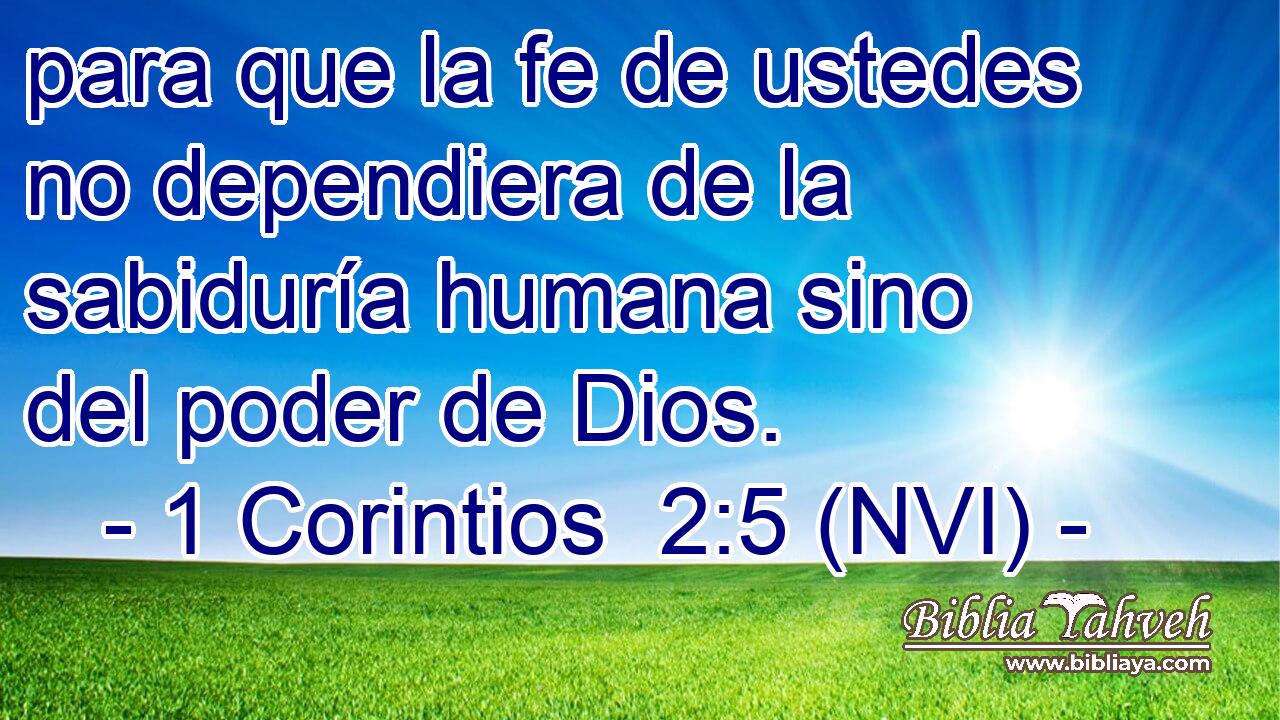  para que la fe de ustedes no dependiera de la sabiduría humana sino del poder de Dios. 
