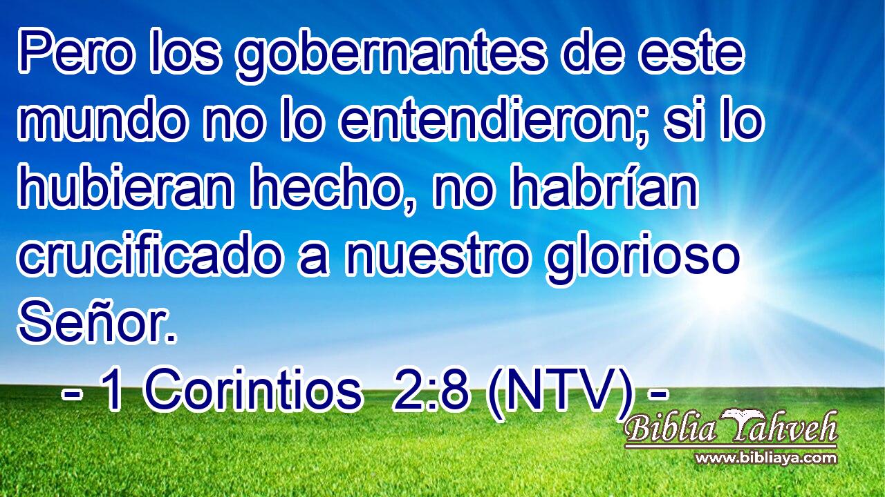 Pero los gobernantes de este mundo no lo entendieron; si lo hubieran hecho, no habrían crucificado a nuestro glorioso Señor.