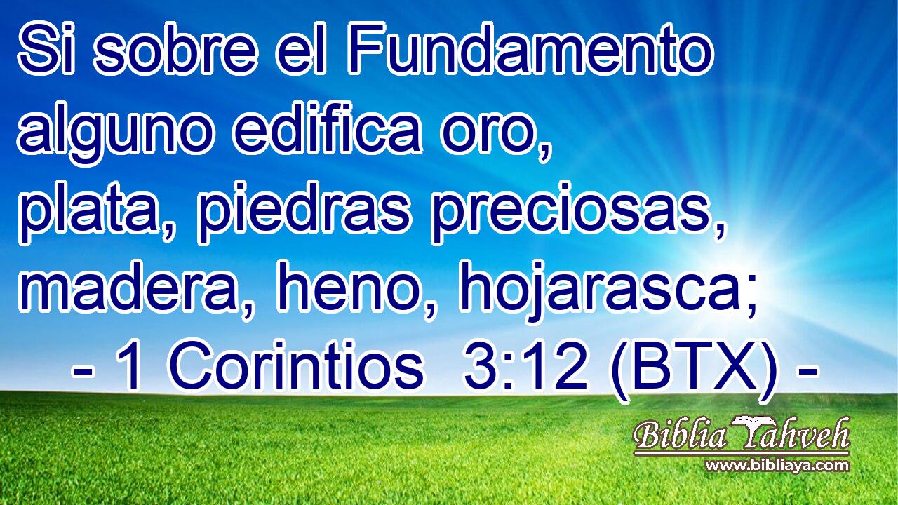 Si sobre el Fundamento alguno edifica oro, plata, piedras preciosas, madera, heno, hojarasca;