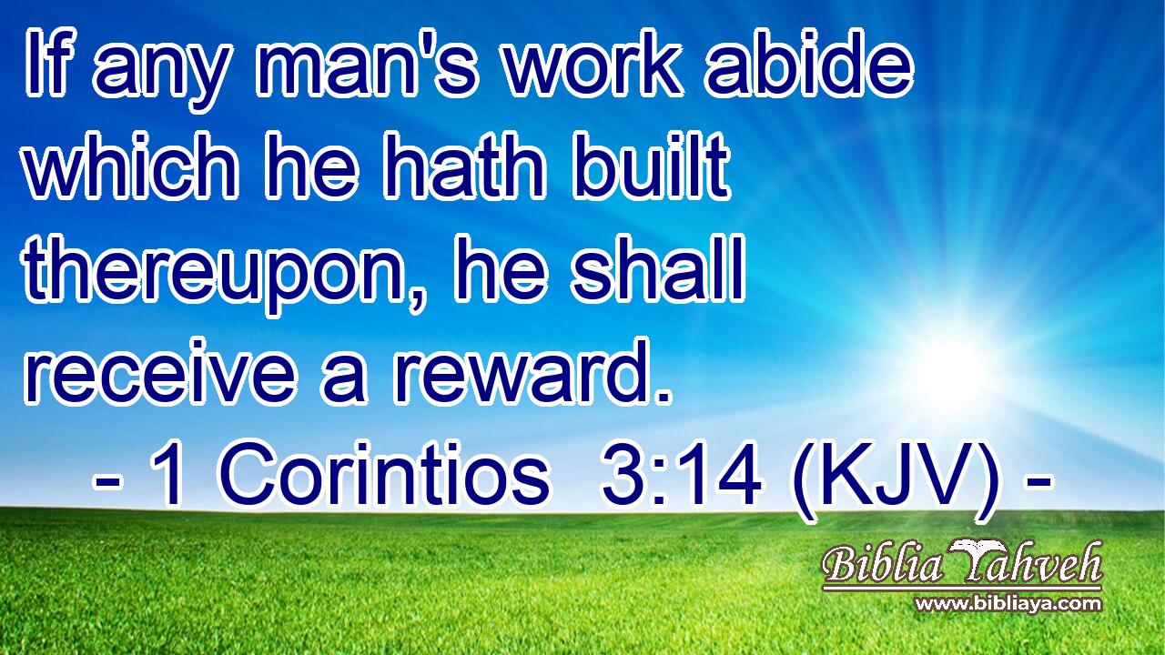 If any man's work abide which he hath built thereupon, he shall receive a reward.