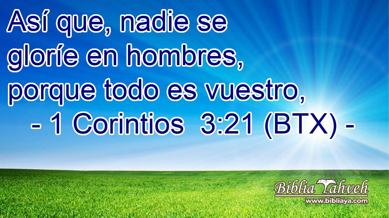 Así que, nadie se gloríe en hombres, porque todo es vuestro,