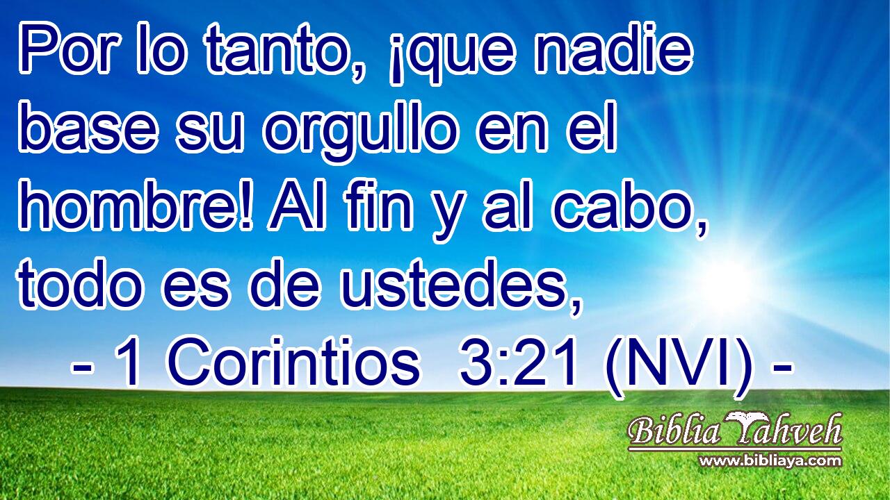  Por lo tanto, ¡que nadie base su orgullo en el hombre! Al fin y al cabo, todo es de ustedes, 