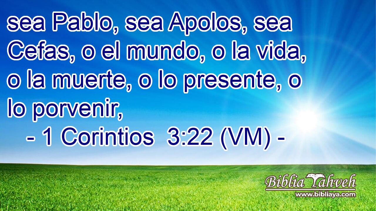  sea Pablo, sea Apolos, sea Cefas, o el mundo, o la vida, o la muerte, o lo presente, o lo porvenir, 