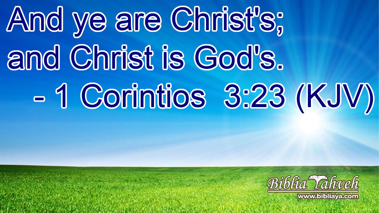 And ye are Christ's; and Christ is God's.