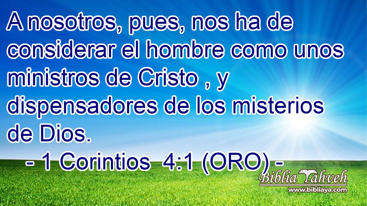  A nosotros, pues, nos ha de considerar el hombre como unos ministros de Cristo , y dispensadores de los misterios de Dios. 