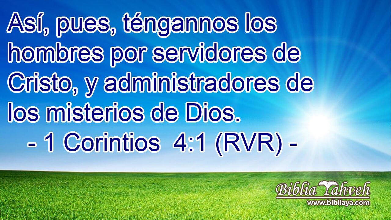 Así, pues, téngannos los hombres por servidores de Cristo, y administradores de los misterios de Dios.