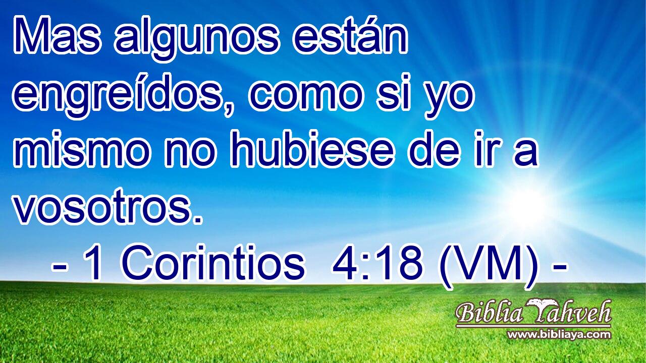 1 Corintios 4:18 (VM) - Mas Algunos Están Engreídos, Como Si Y...