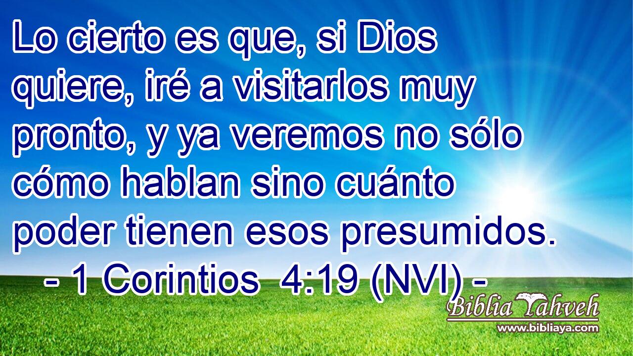  Lo cierto es que, si Dios quiere, iré a visitarlos muy pronto, y ya veremos no sólo cómo hablan sino cuánto poder tienen esos presumidos. 