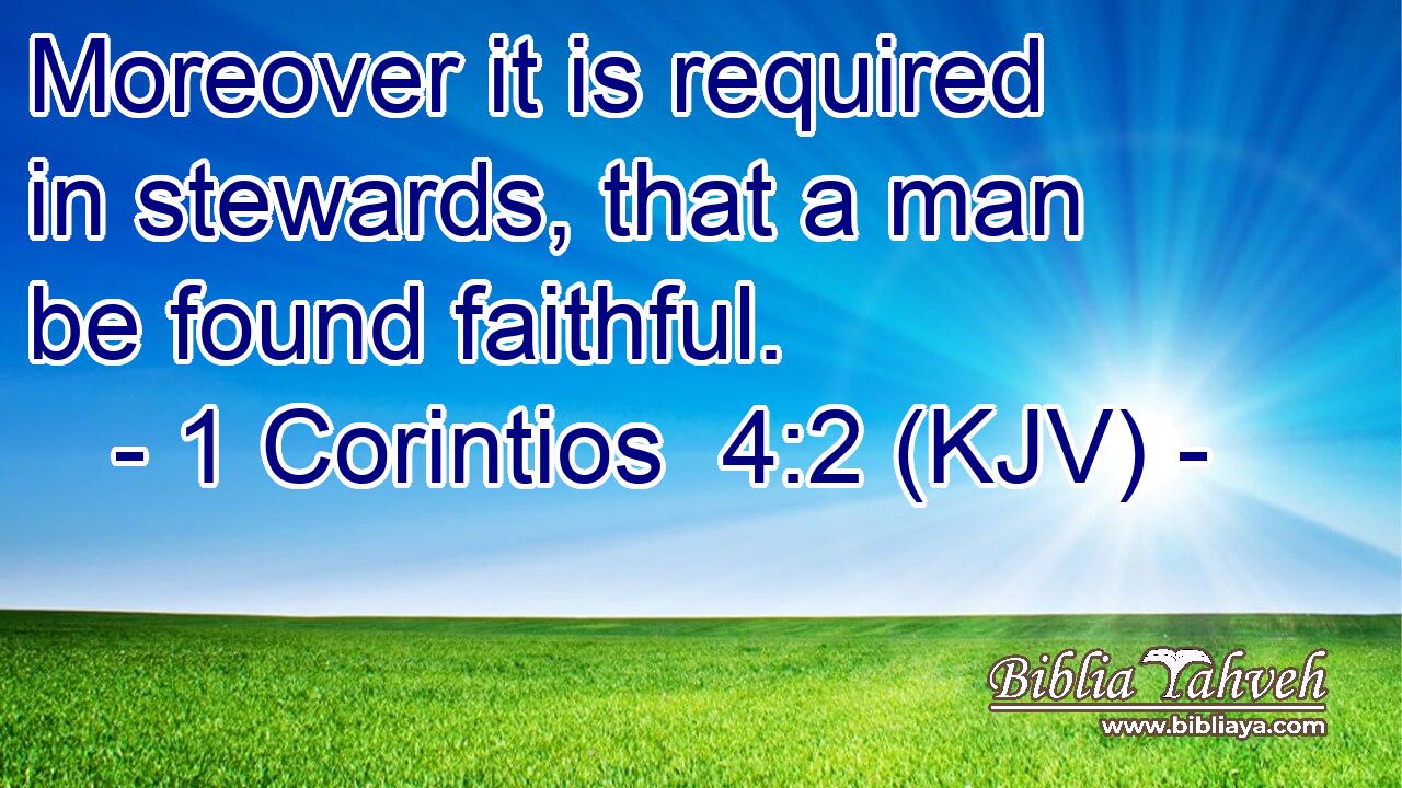 Moreover it is required in stewards, that a man be found faithful.