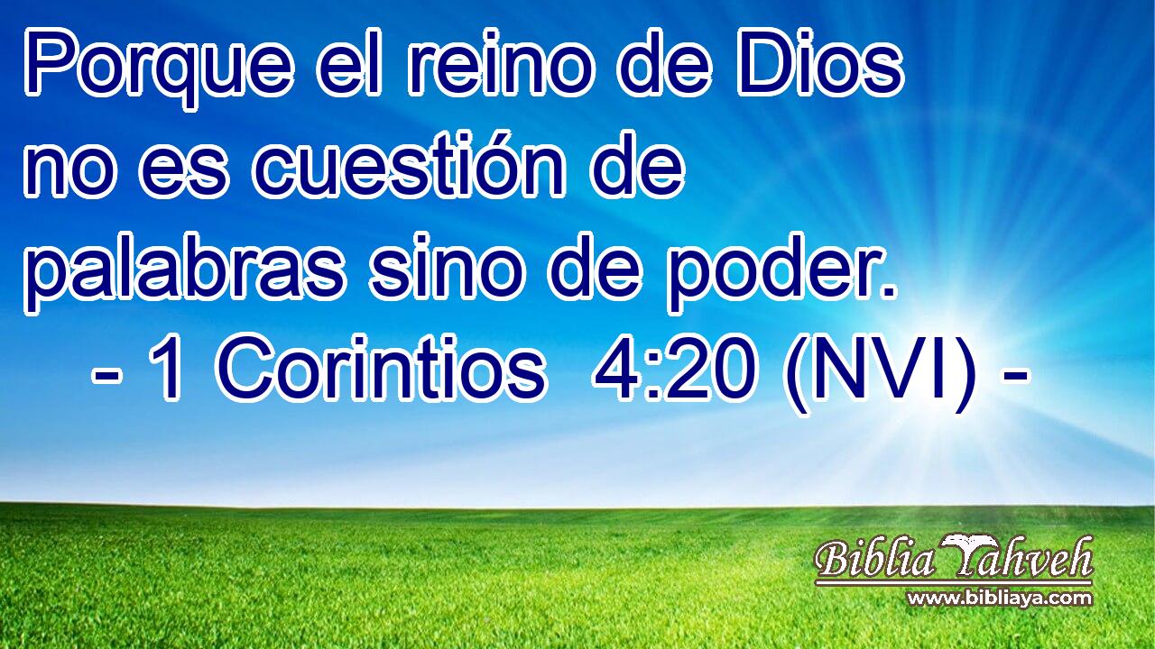  Porque el reino de Dios no es cuestión de palabras sino de poder. 