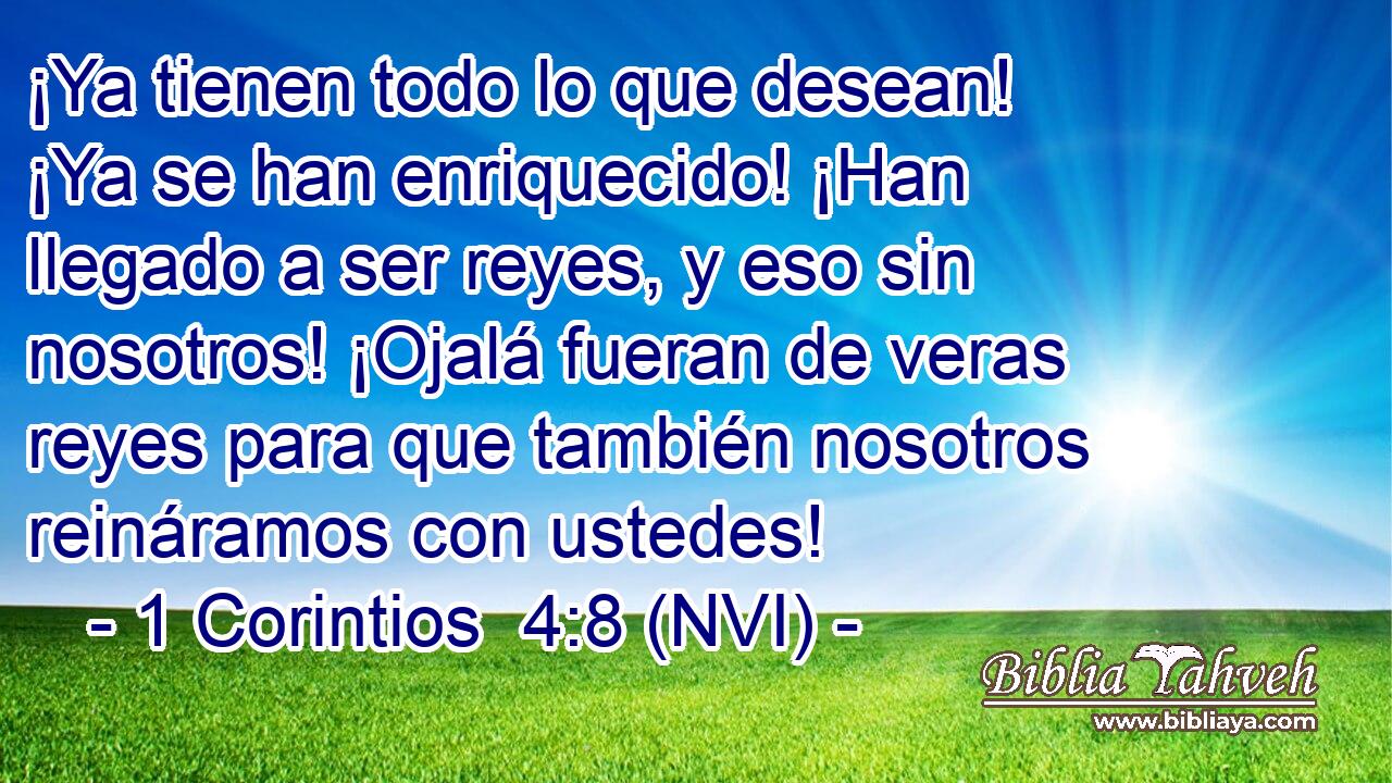 1 Corintios 4:8 (NVI) - ¡Ya Tienen Todo Lo Que Desean! ¡Ya Se ...