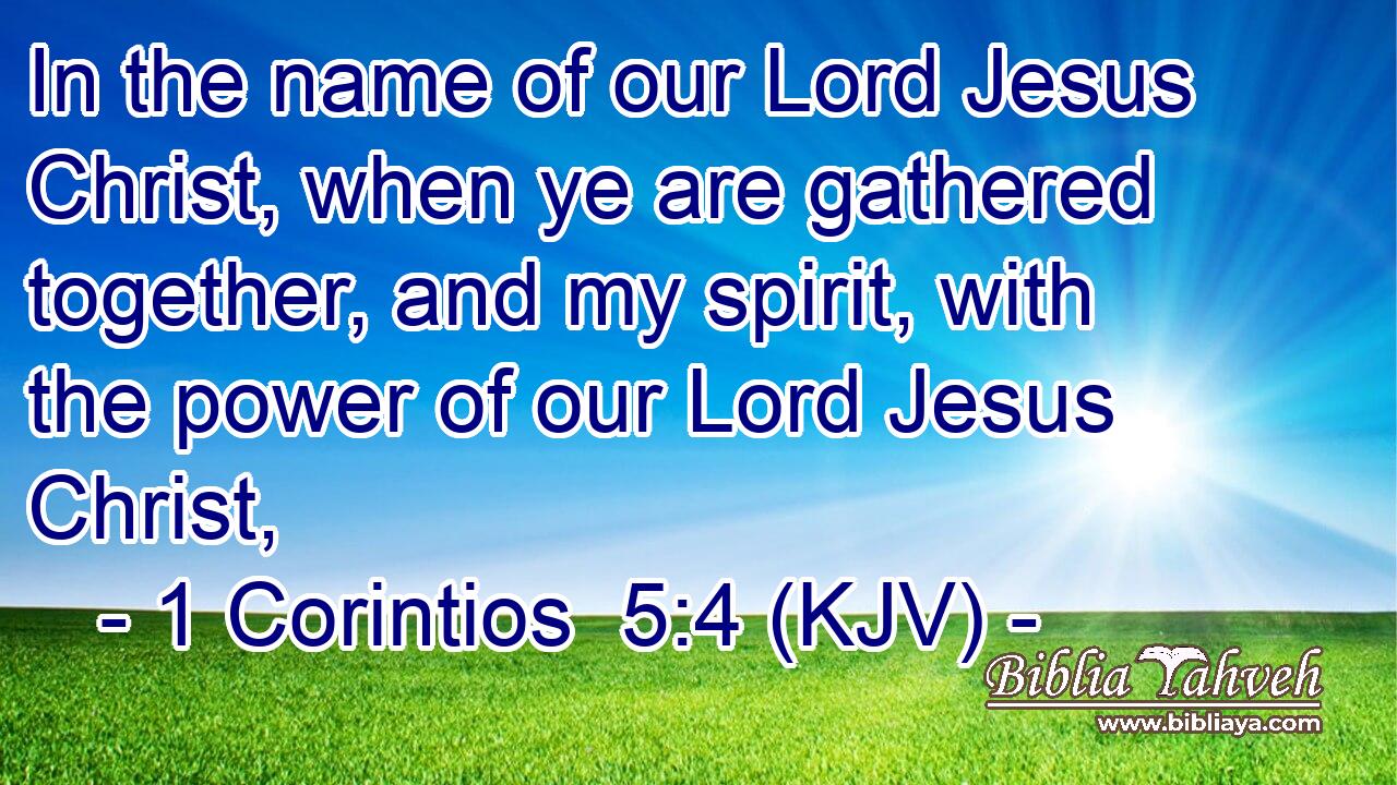 In the name of our Lord Jesus Christ, when ye are gathered together, and my spirit, with the power of our Lord Jesus Christ,