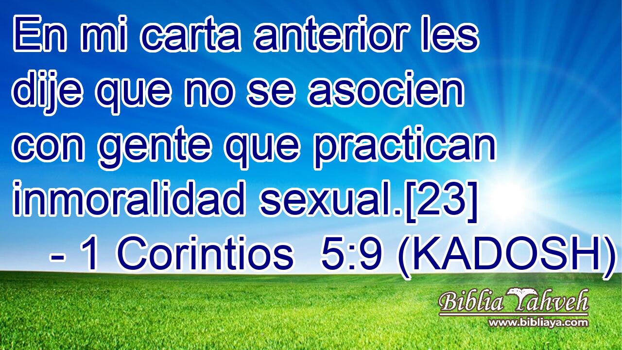  En mi carta anterior les dije que no se asocien con gente que practican inmoralidad sexual.[23] 