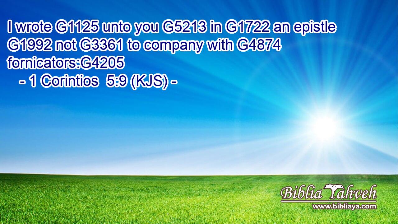 I wrote G1125 unto you G5213 in G1722 an epistle G1992 not G3361 to company with G4874 fornicators:G4205
