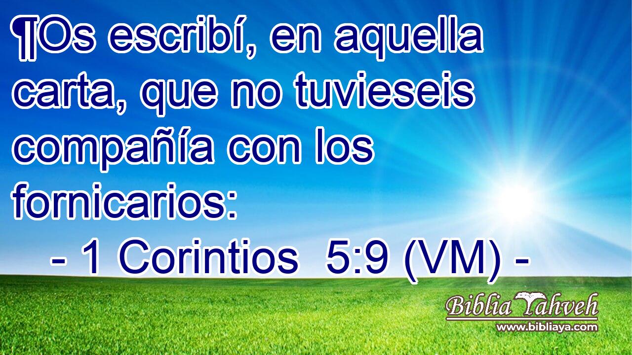  ¶Os escribí, en aquella carta, que no tuvieseis compañía con los fornicarios: 