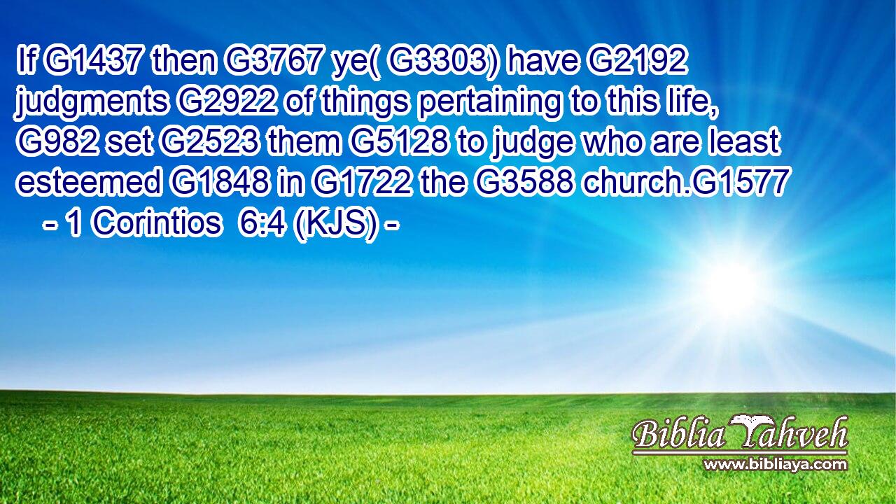 If G1437 then G3767 ye( G3303) have G2192 judgments G2922 of things pertaining to this life, G982 set G2523 them G5128 to judge who are least esteemed G1848 in G1722 the G3588 church.G1577