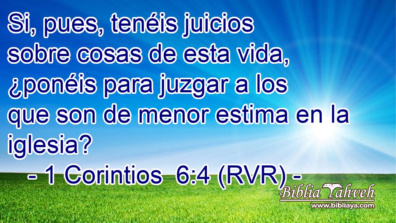 Si, pues, tenéis juicios sobre cosas de esta vida, ¿ponéis para juzgar a los que son de menor estima en la iglesia?
