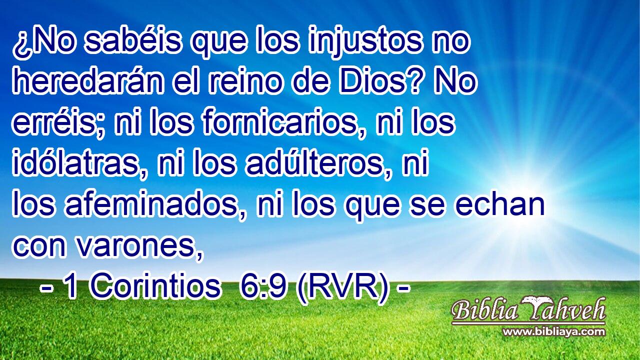 1 Corintios 6:9 (RVR) - ¿No sabéis que los injustos no heredar