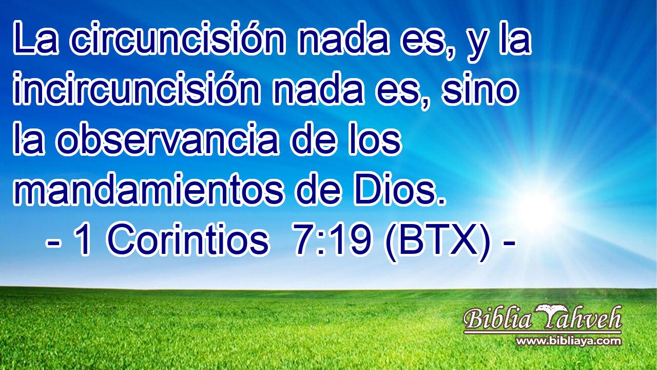 La circuncisión nada es, y la incircuncisión nada es, sino la observancia de los mandamientos de Dios.