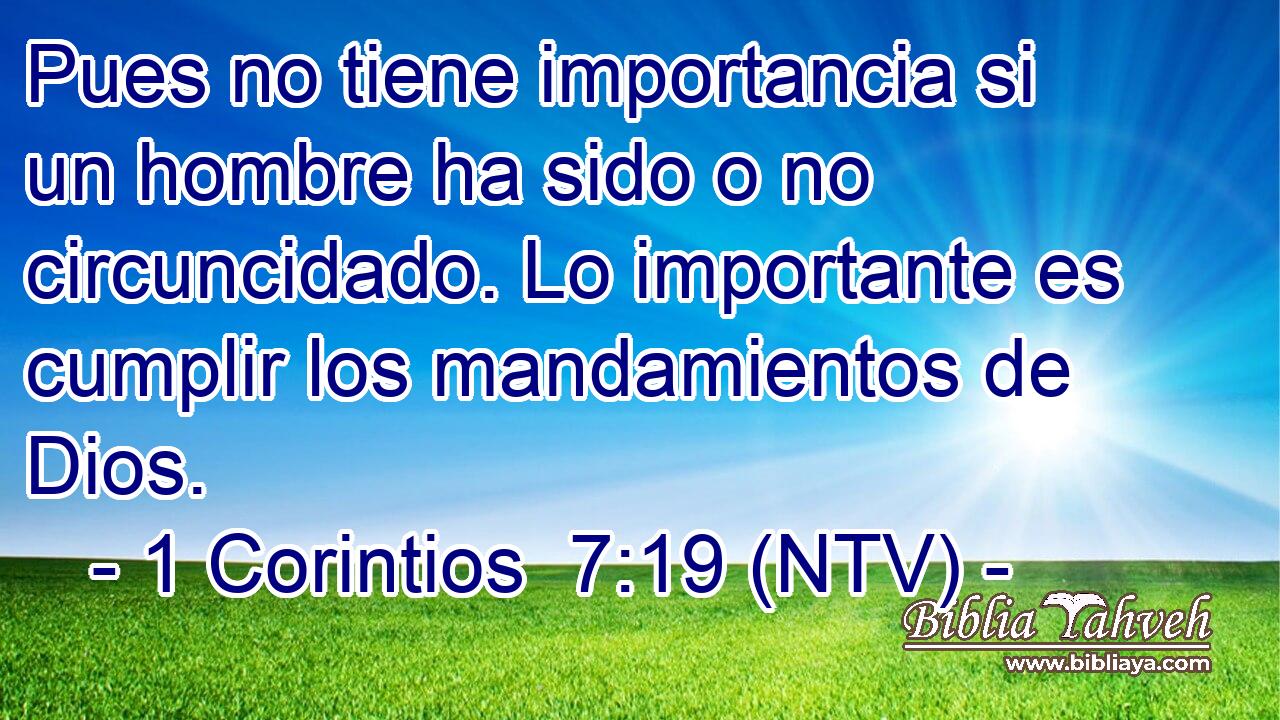 Pues no tiene importancia si un hombre ha sido o no circuncidado. Lo importante es cumplir los mandamientos de Dios.