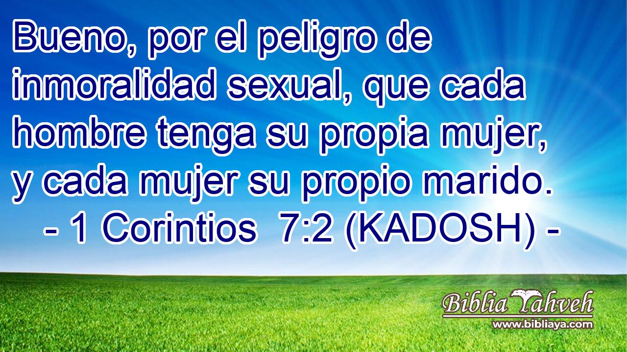  Bueno, por el peligro de inmoralidad sexual, que cada hombre tenga su propia mujer, y cada mujer su propio marido. 