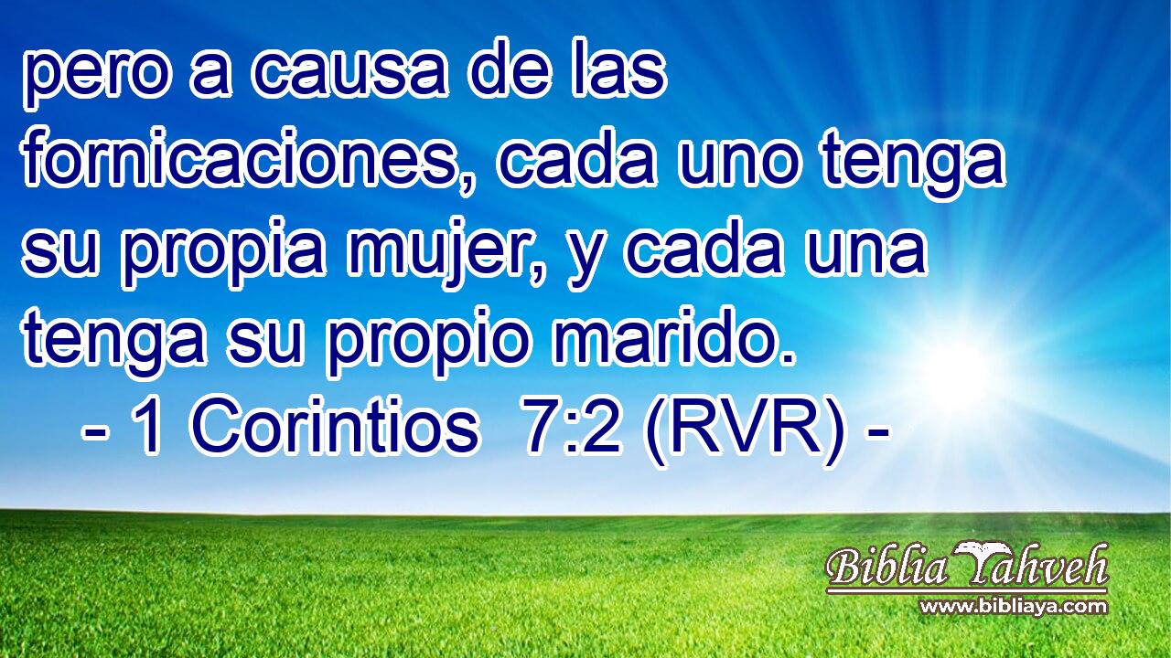 pero a causa de las fornicaciones, cada uno tenga su propia mujer, y cada una tenga su propio marido.