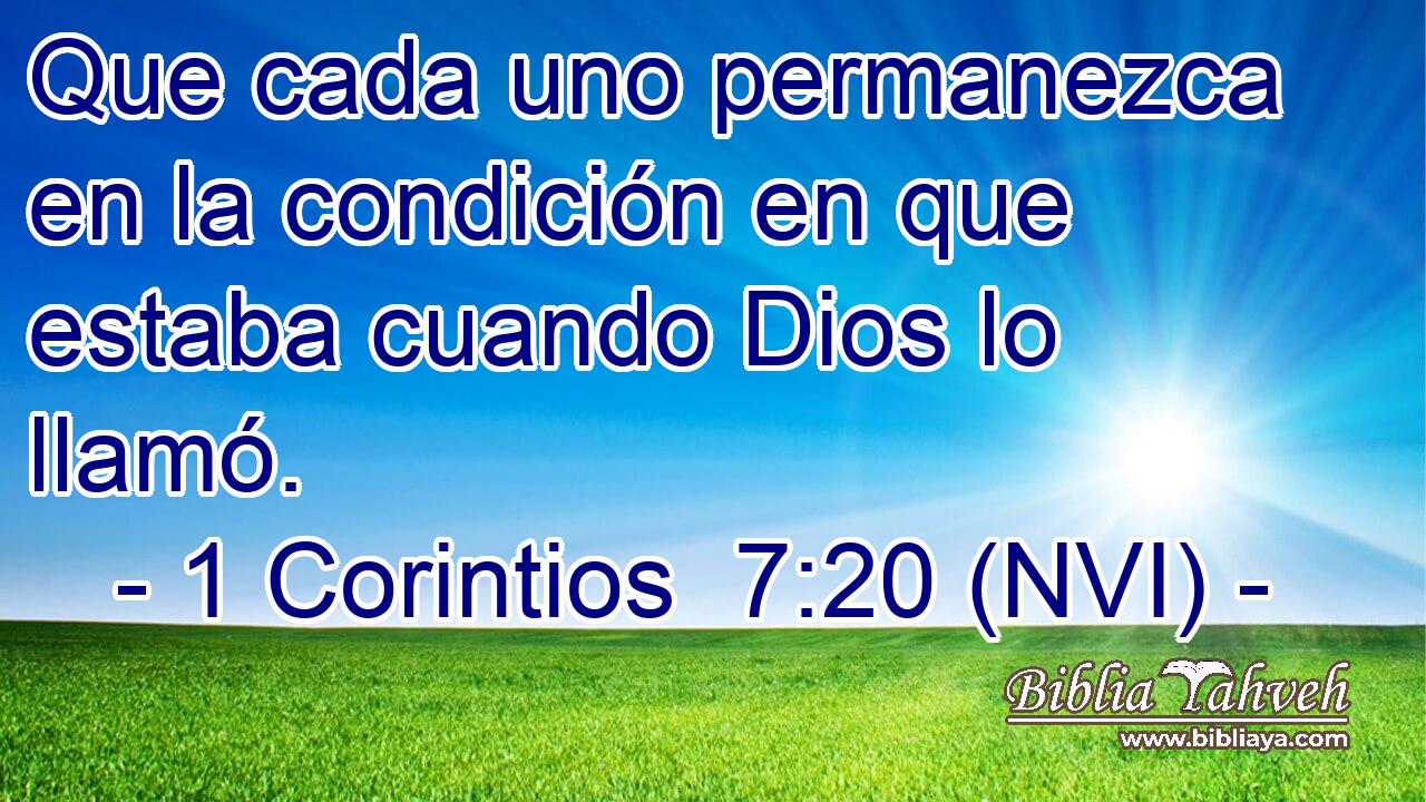  Que cada uno permanezca en la condición en que estaba cuando Dios lo llamó. 