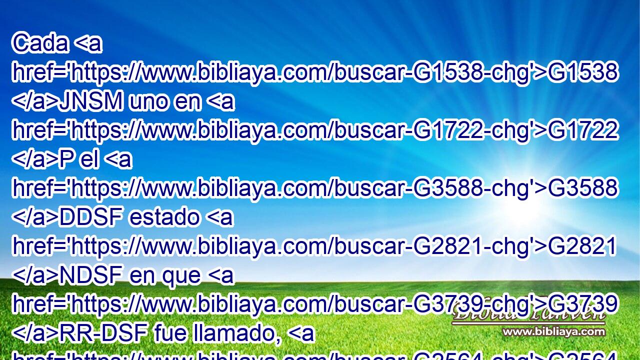 Cada G1538 JNSM uno en G1722 P el G3588 DDSF estado G2821 NDSF en que G3739 RR-DSF fue llamado, G2564 VAPI3S en G1722 P él G3778 RD-DSF se quede. G3306 VPAM3S 