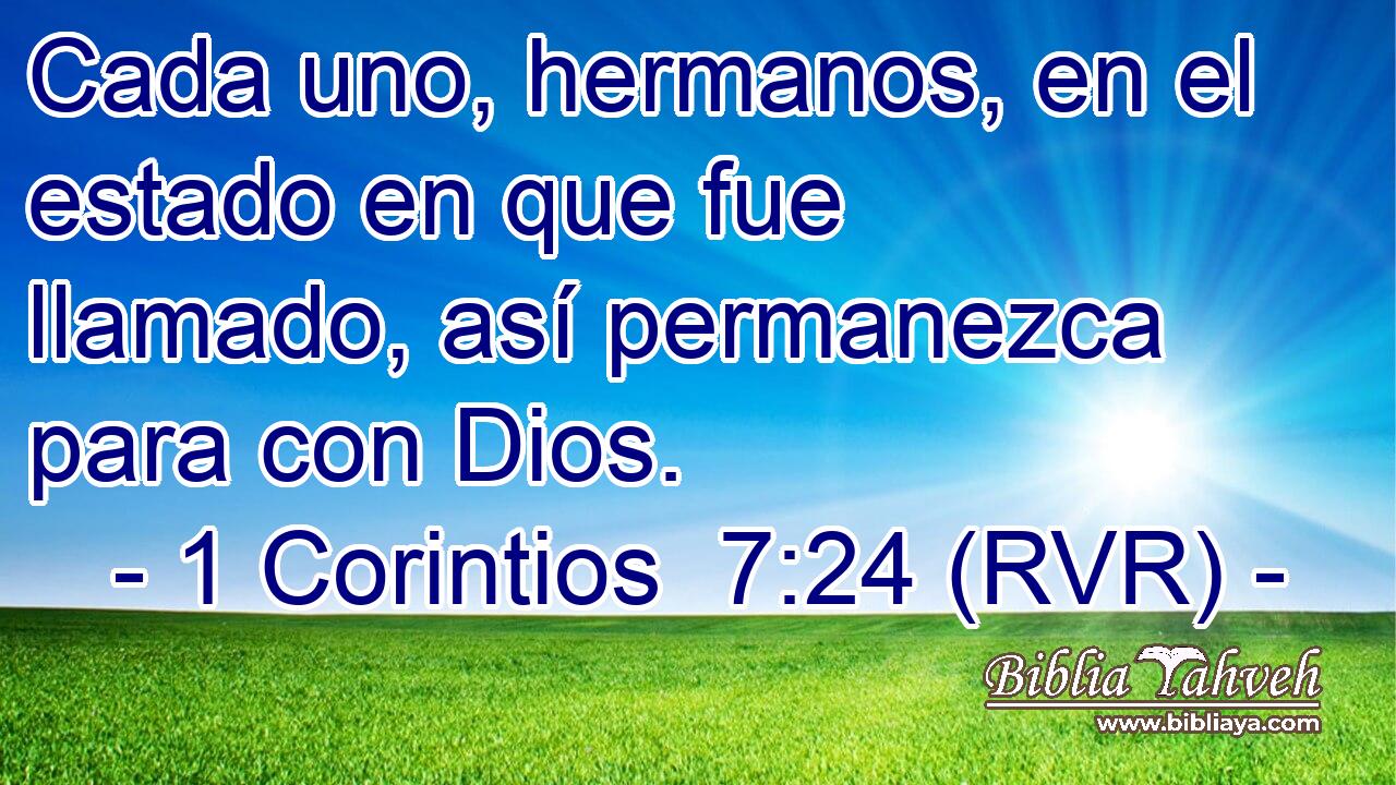Cada uno, hermanos, en el estado en que fue llamado, así permanezca para con Dios.