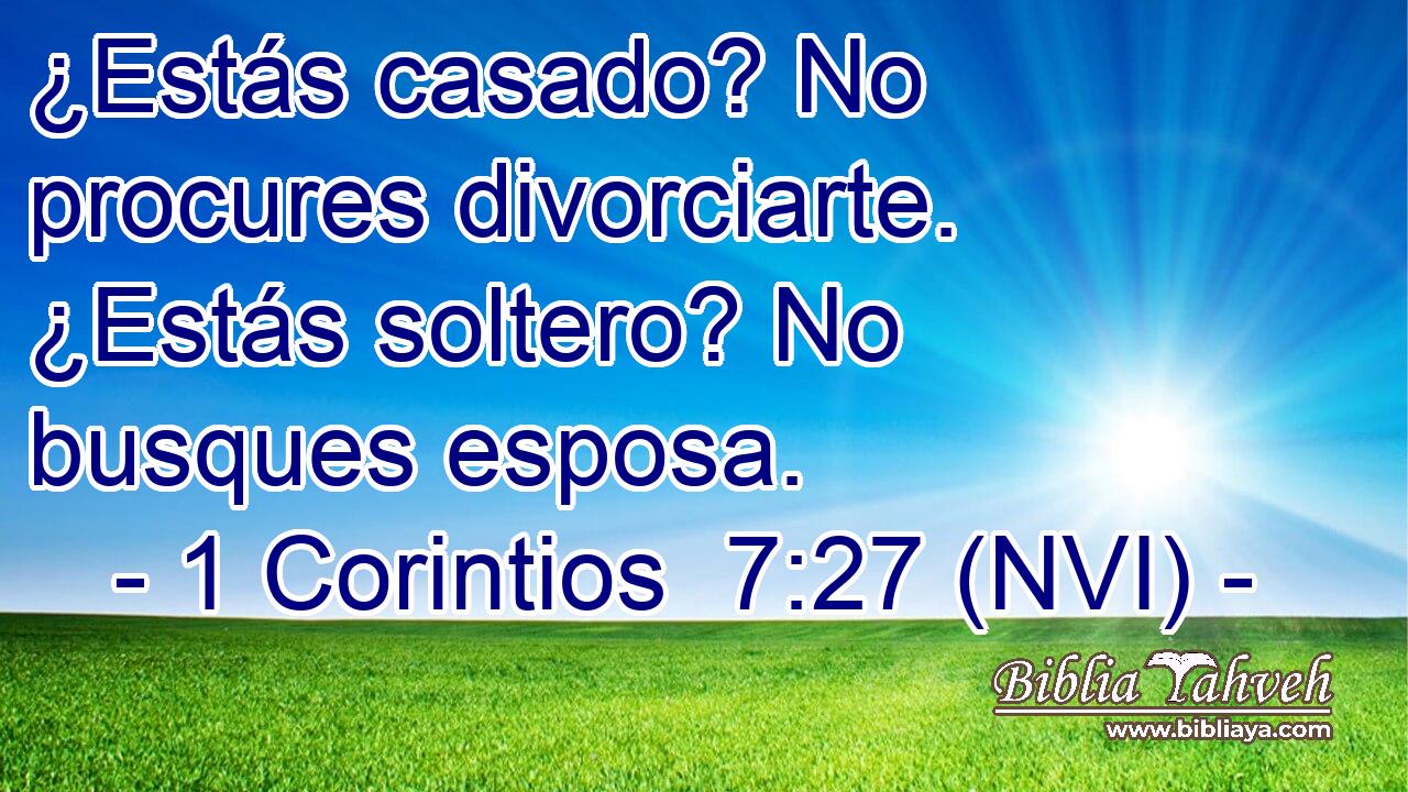  ¿Estás casado? No procures divorciarte. ¿Estás soltero? No busques esposa. 