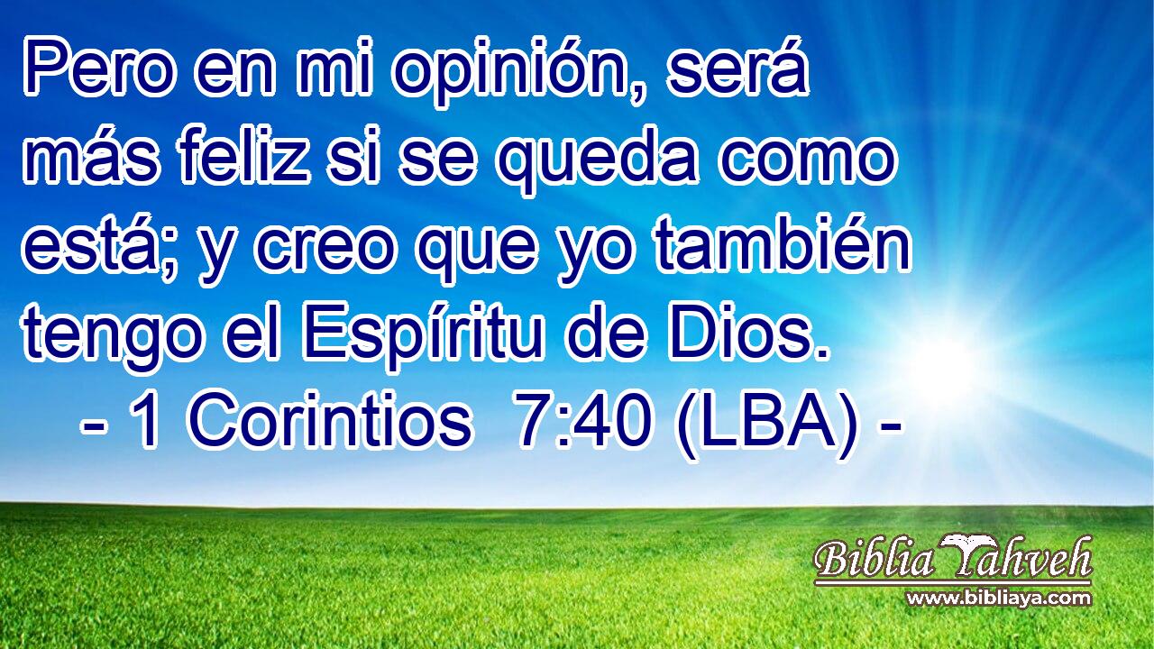 Pero en mi opinión, será más feliz si se queda como está; y creo que yo también tengo el Espíritu de Dios.