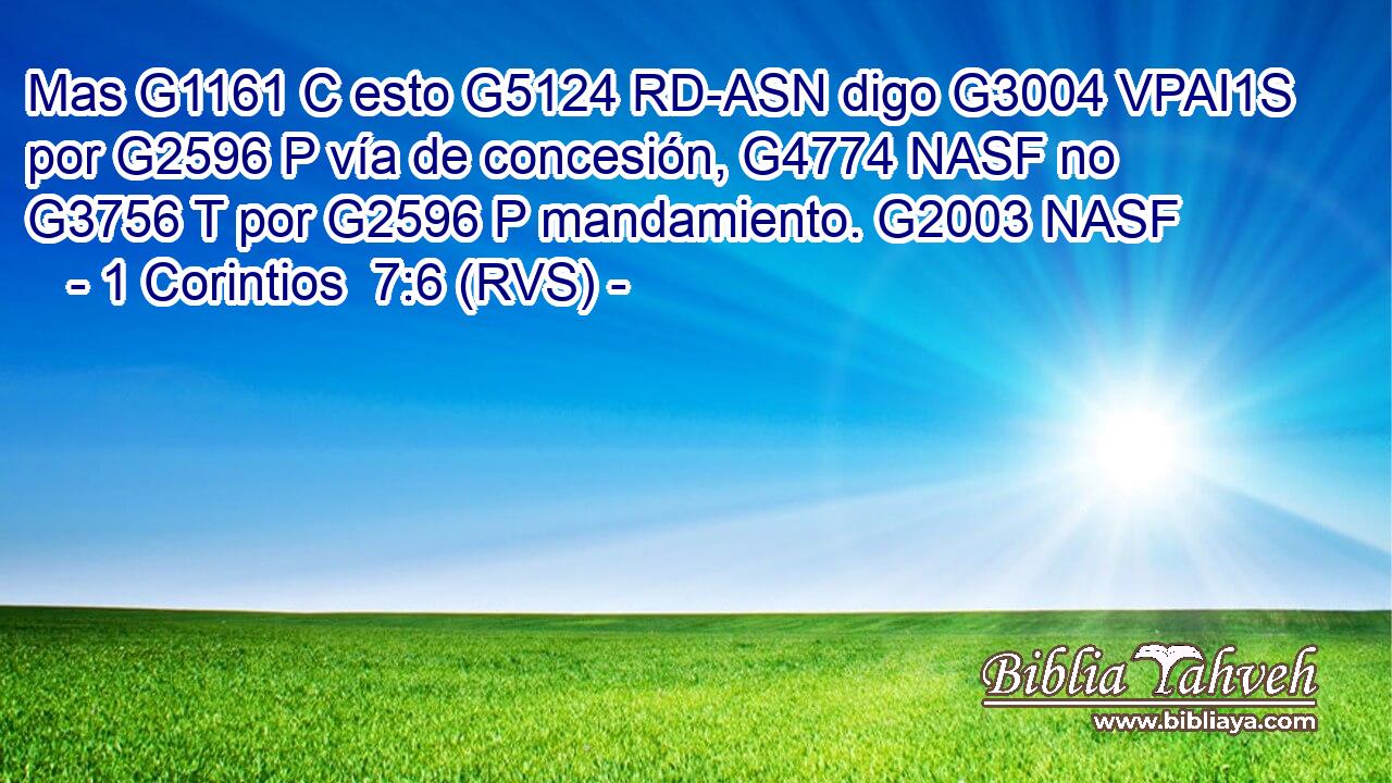 Mas G1161 C esto G5124 RD-ASN digo G3004 VPAI1S por G2596 P vía de concesión, G4774 NASF no G3756 T por G2596 P mandamiento. G2003 NASF 