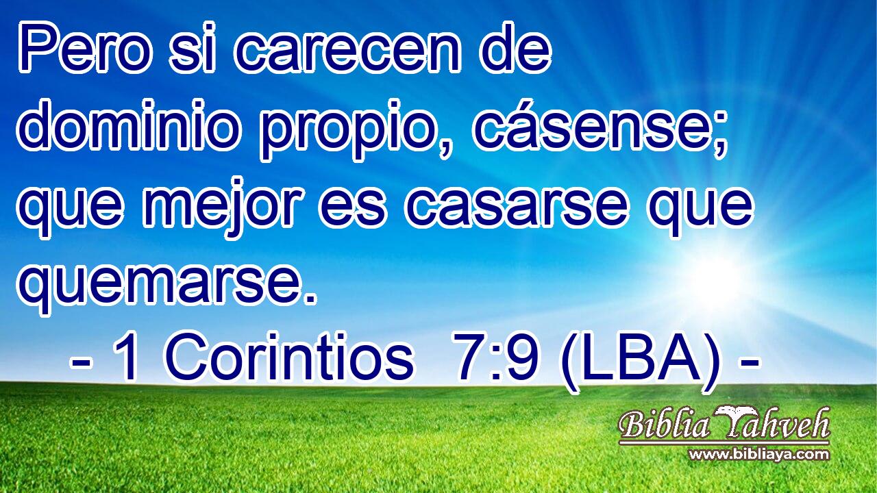 Pero si carecen de dominio propio, cásense; que mejor es casarse que quemarse.