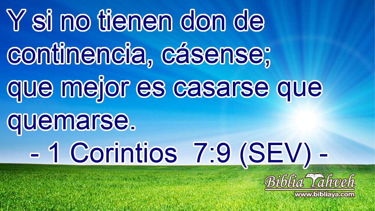 Y si no tienen don de continencia, cásense; que mejor es casarse que quemarse.