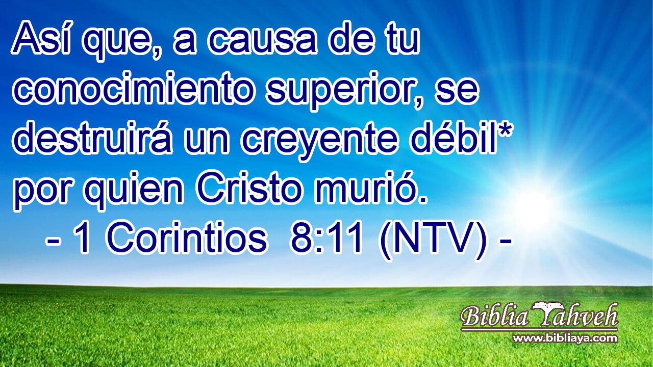 Así que, a causa de tu conocimiento superior, se destruirá un creyente débil* por quien Cristo murió.