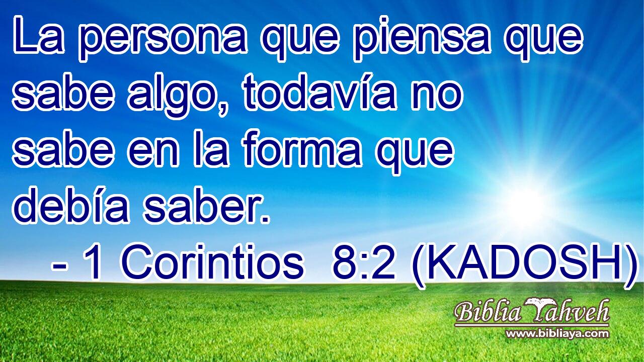  La persona que piensa que sabe algo, todavía no sabe en la forma que debía saber. 