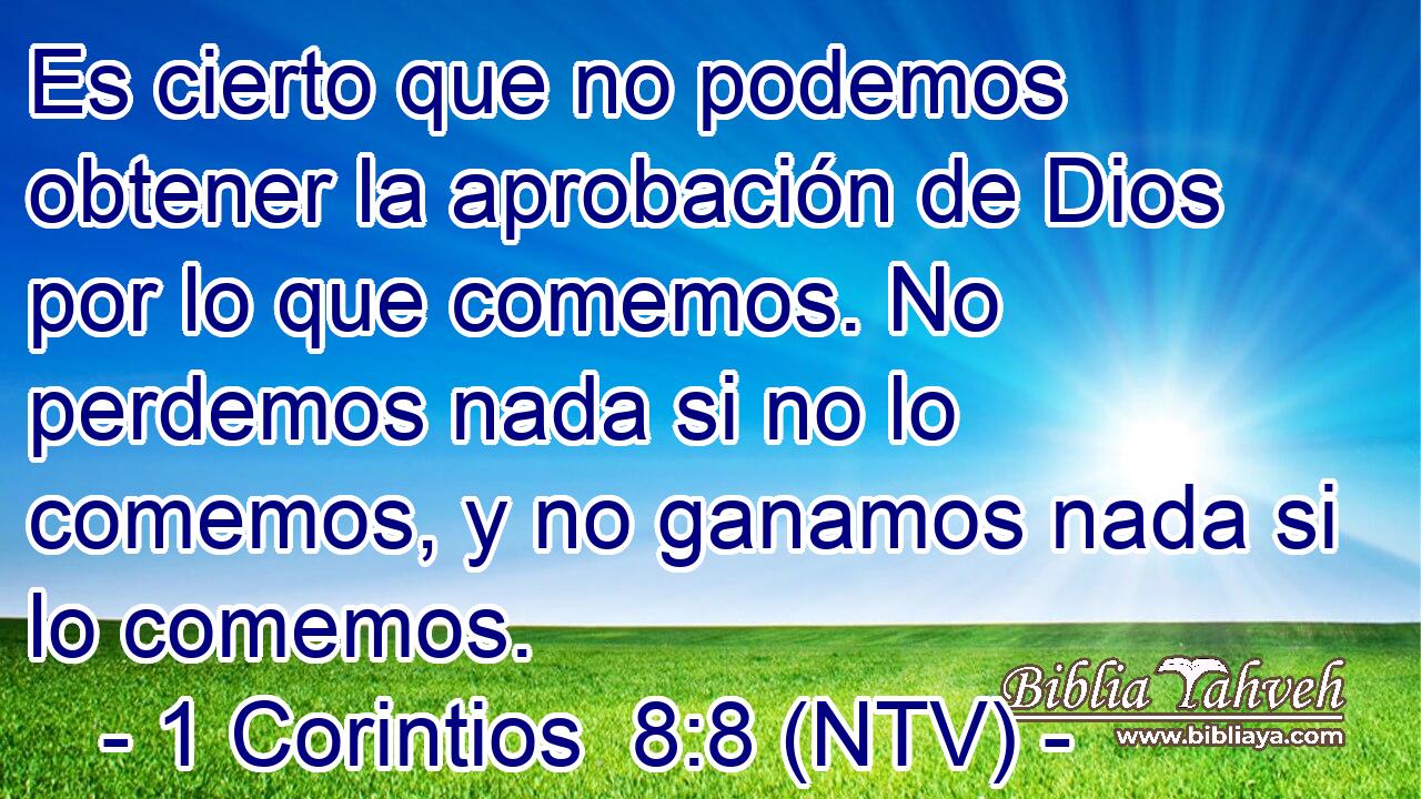 Es cierto que no podemos obtener la aprobación de Dios por lo que comemos. No perdemos nada si no lo comemos, y no ganamos nada si lo comemos.
