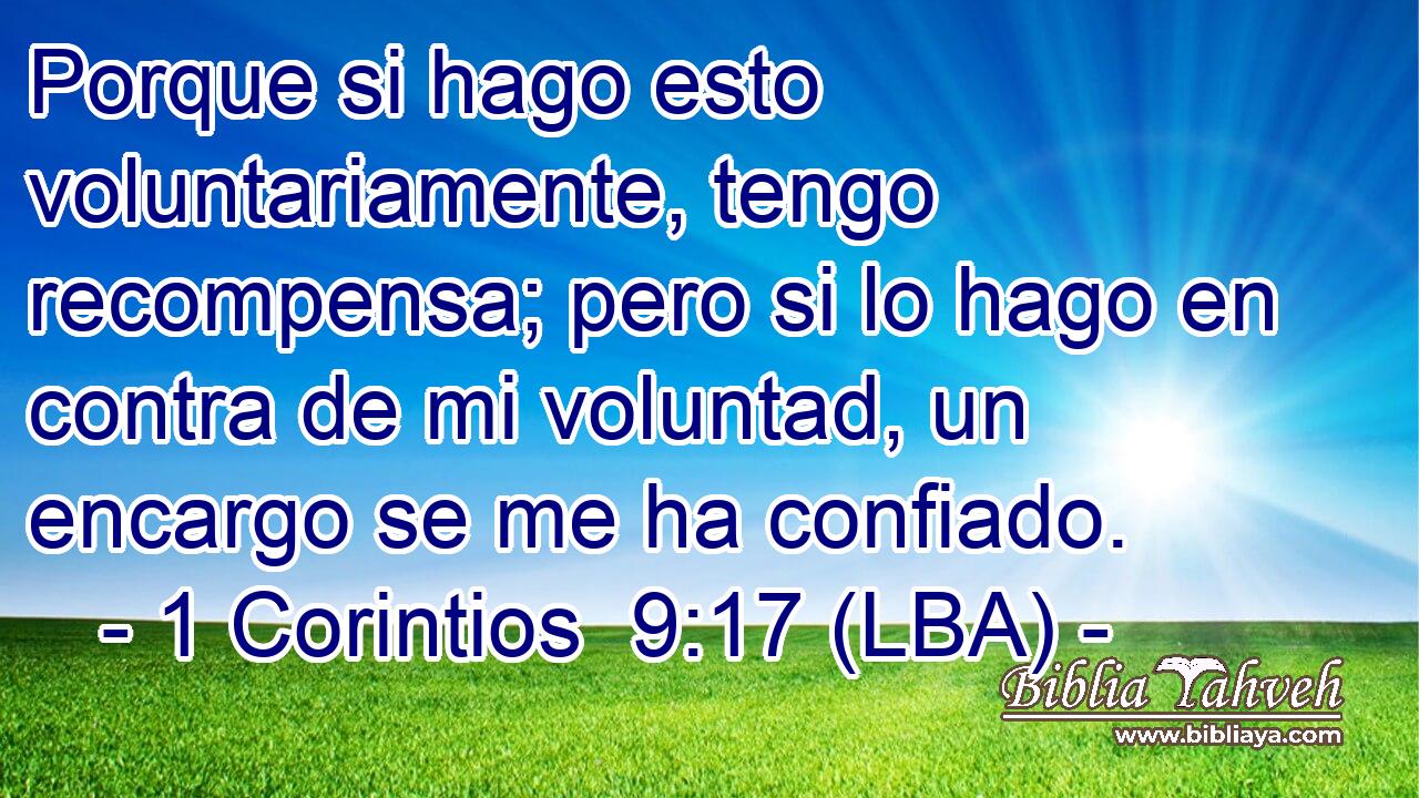 Porque si hago esto voluntariamente, tengo recompensa; pero si lo hago en contra de mi voluntad, un encargo se me ha confiado.