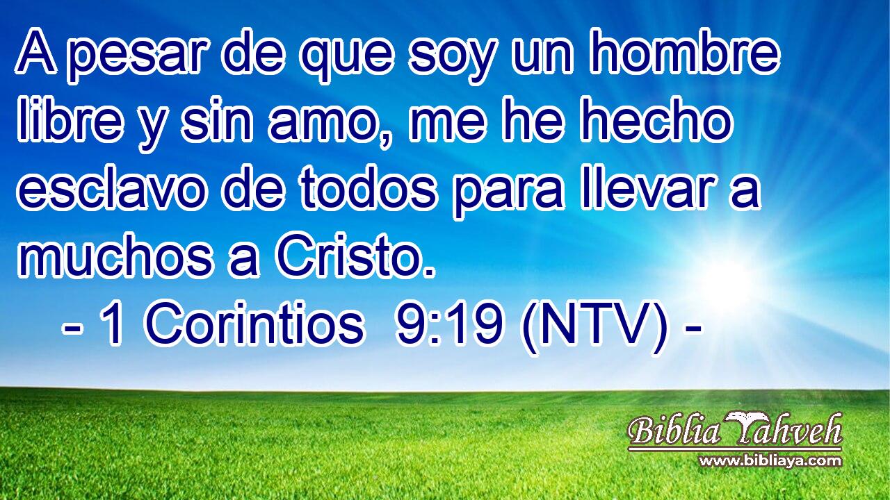 A pesar de que soy un hombre libre y sin amo, me he hecho esclavo de todos para llevar a muchos a Cristo.