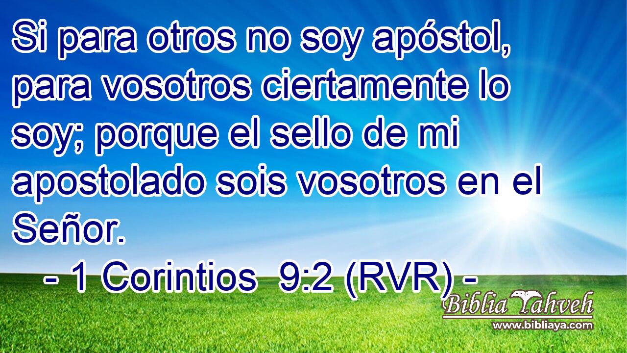 Si para otros no soy apóstol, para vosotros ciertamente lo soy; porque el sello de mi apostolado sois vosotros en el Señor.