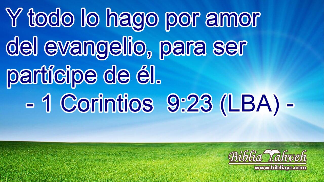 Y todo lo hago por amor del evangelio, para ser partícipe de él.