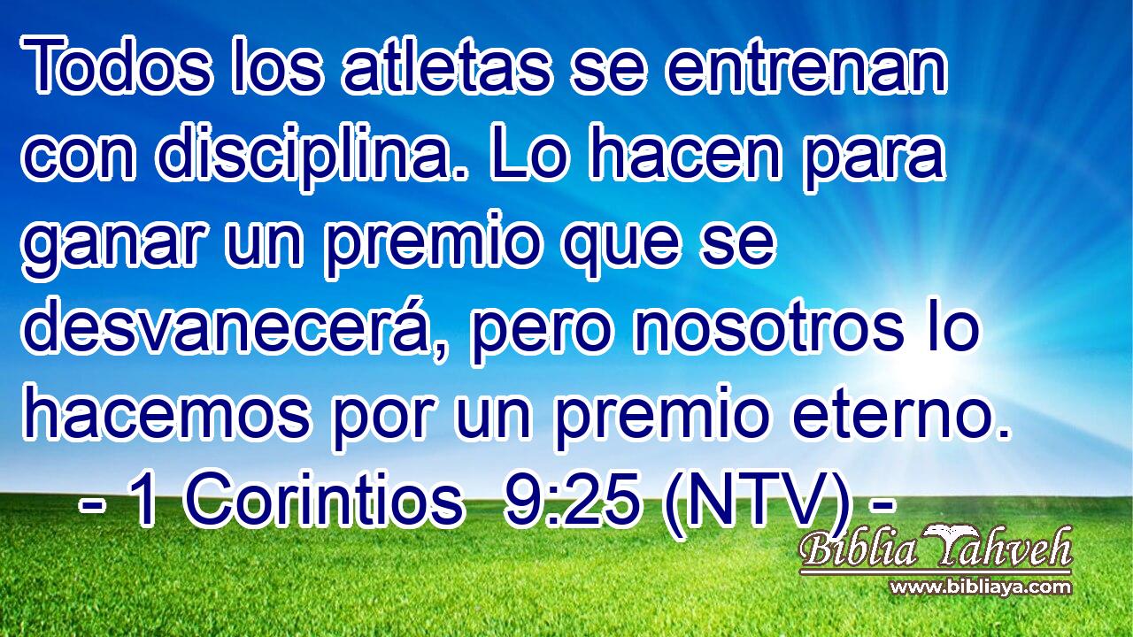 Todos los atletas se entrenan con disciplina. Lo hacen para ganar un premio que se desvanecerá, pero nosotros lo hacemos por un premio eterno.