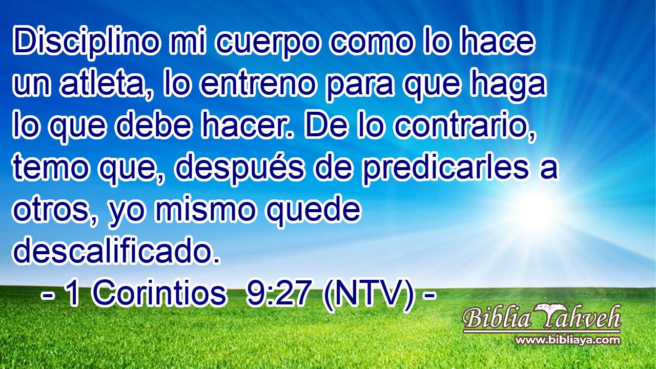 Disciplino mi cuerpo como lo hace un atleta, lo entreno para que haga lo que debe hacer. De lo contrario, temo que, después de predicarles a otros, yo mismo quede descalificado.