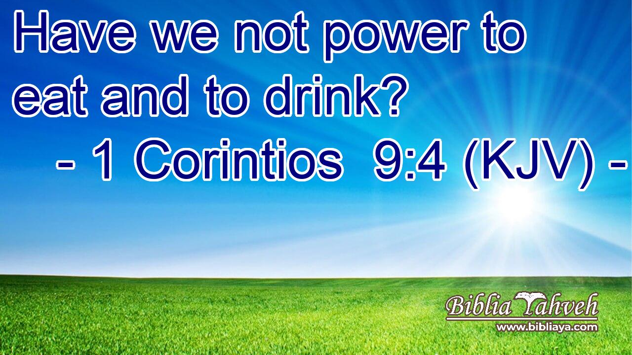 Have we not power to eat and to drink?
