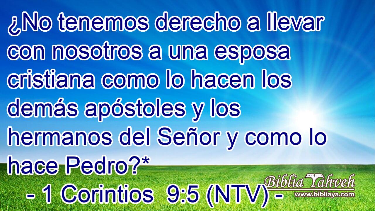 ¿No tenemos derecho a llevar con nosotros a una esposa cristiana como lo hacen los demás apóstoles y los hermanos del Señor y como lo hace Pedro?*