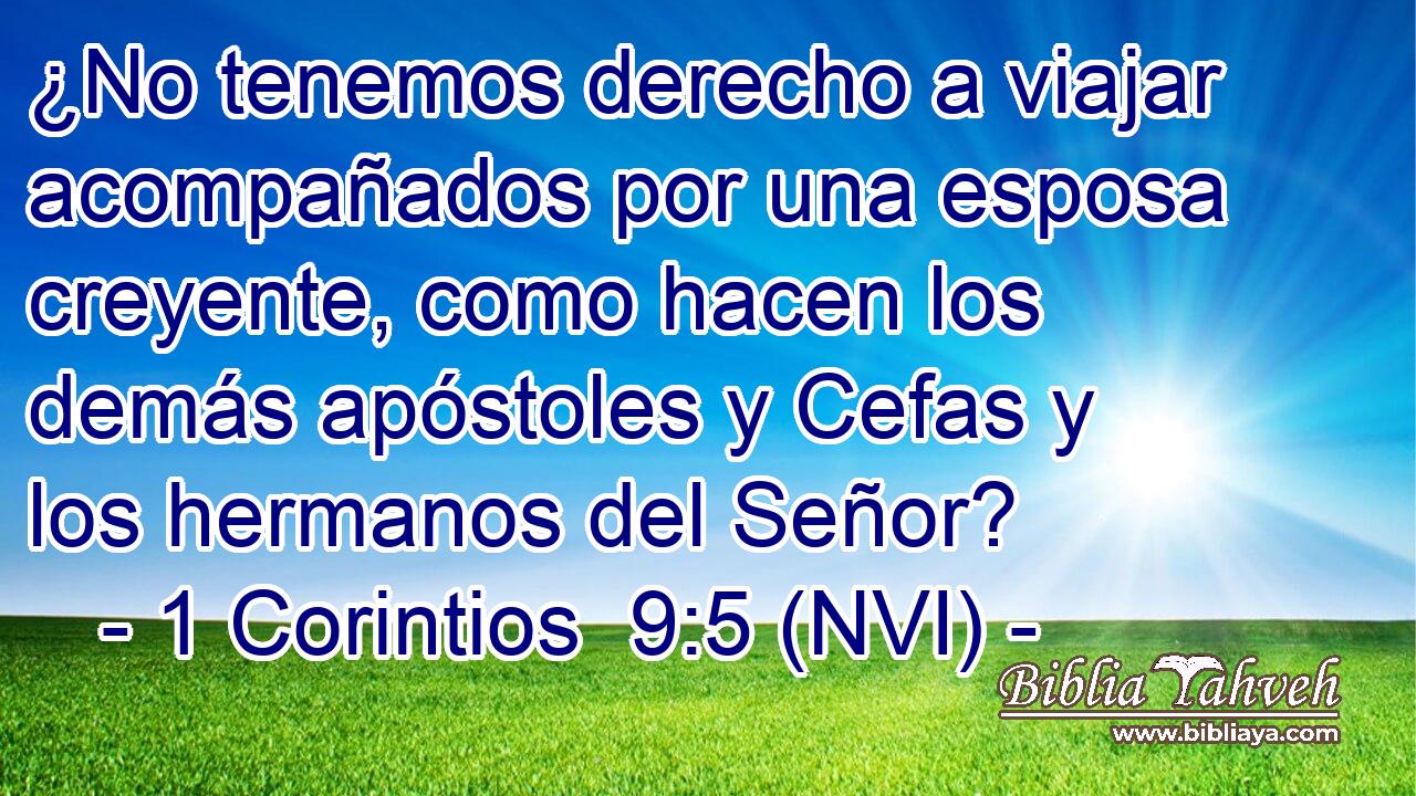  ¿No tenemos derecho a viajar acompañados por una esposa creyente, como hacen los demás apóstoles y Cefas y los hermanos del Señor? 