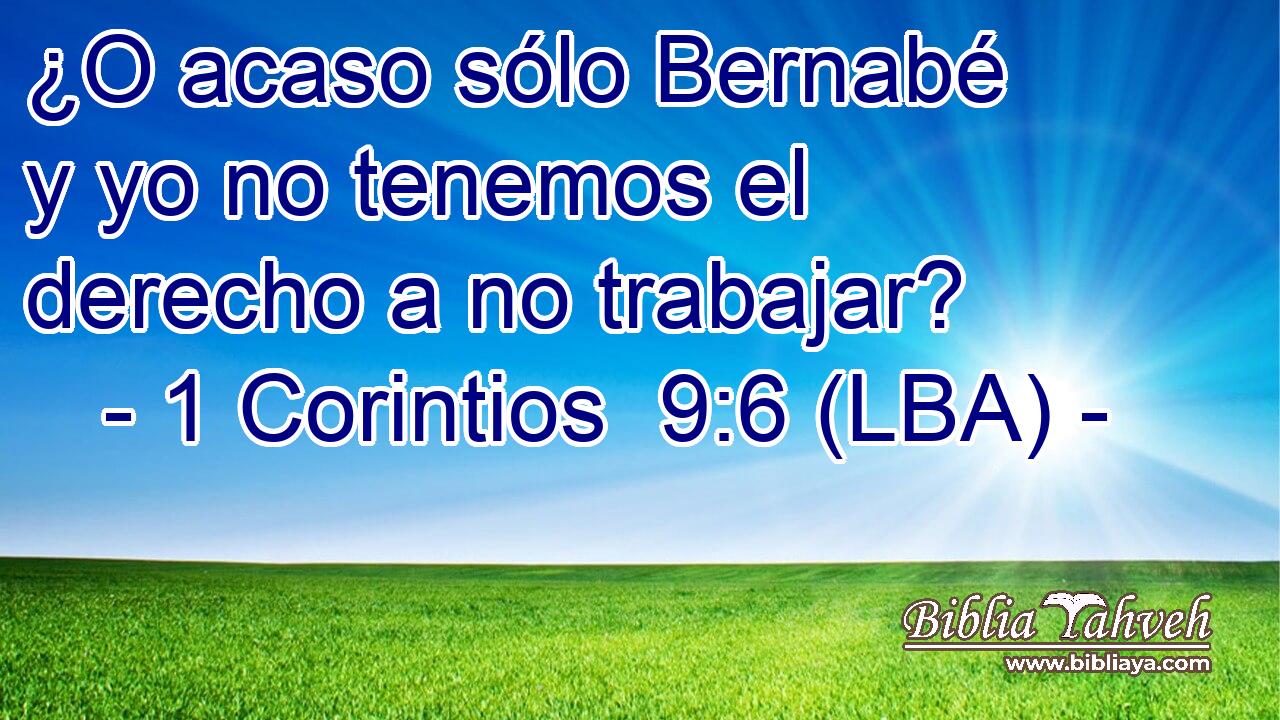 ¿O acaso sólo Bernabé y yo no tenemos el derecho a no trabajar?