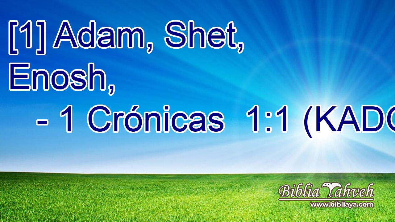  [1] Adam, Shet, Enosh, 