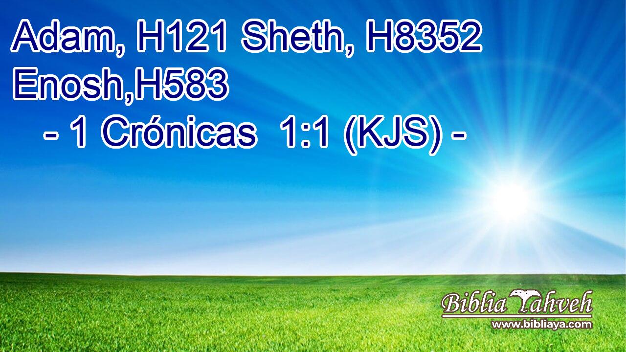 Adam, H121 Sheth, H8352 Enosh,H583